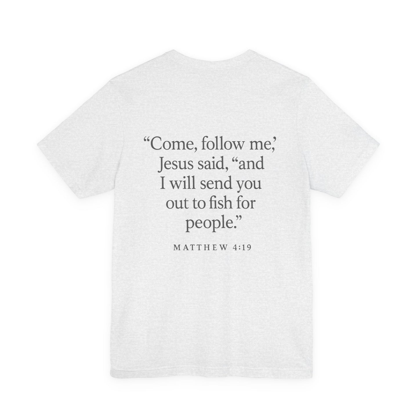 Light gray Christian t-shirt with Matthew 4:19 ‘Come, follow me… I will send you out to fish for people’ back design by Rack & River Outdoors.